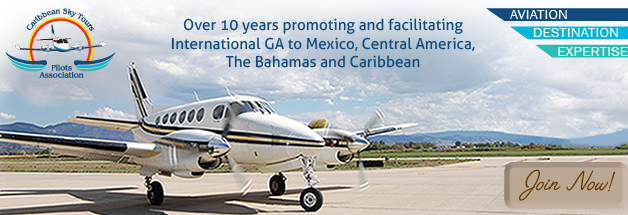 CST Pilots Association over 10 years promoting and facilitating international GA to Mexico, Central America, The Bahamas and Caribbean
