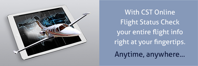 With CST Online Flight Status Check your entire flight info right at your fingertips